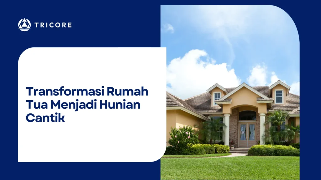 Transformasi Rumah Tua Menjadi Hunian Cantik