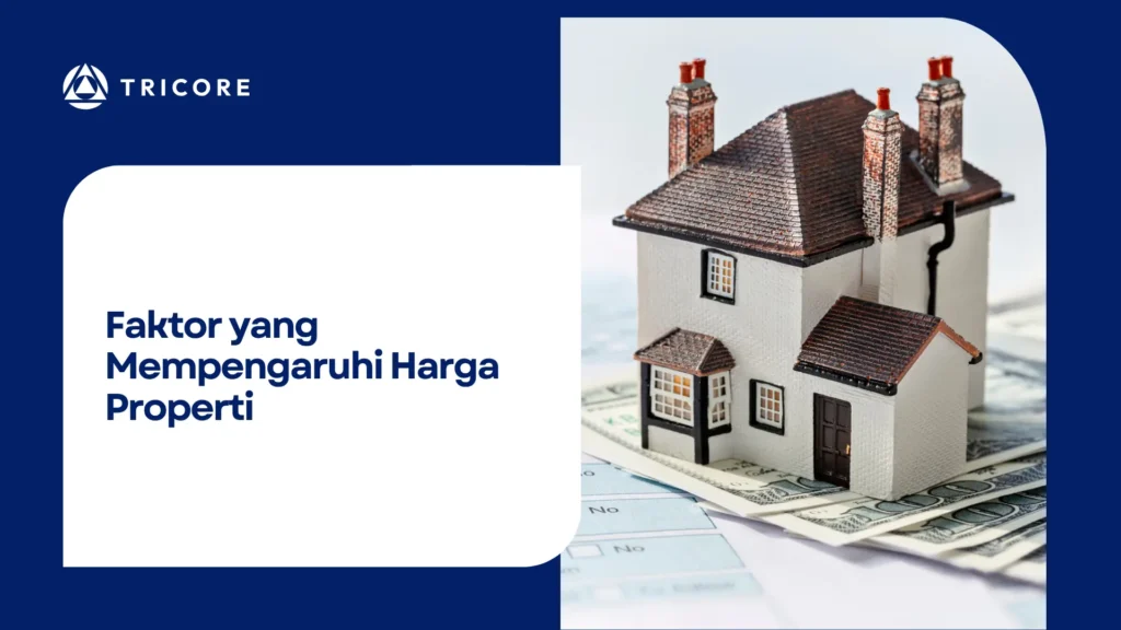 Faktor yang Mempengaruhi Harga Properti