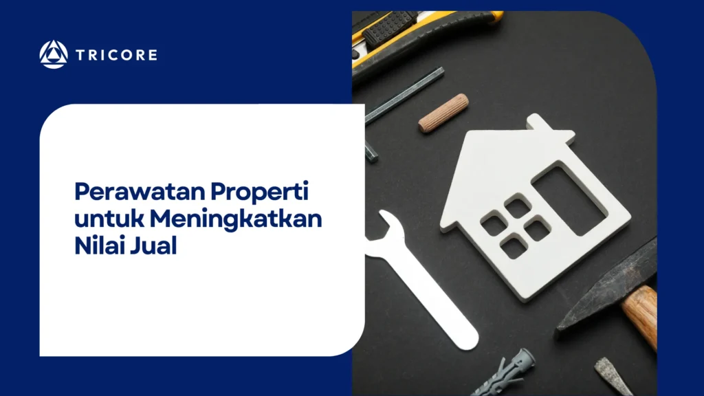 Perawatan Properti untuk Meningkatkan Nilai Jual