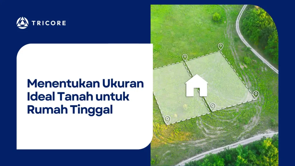 Menentukan Ukuran Ideal Tanah untuk Rumah Tinggal