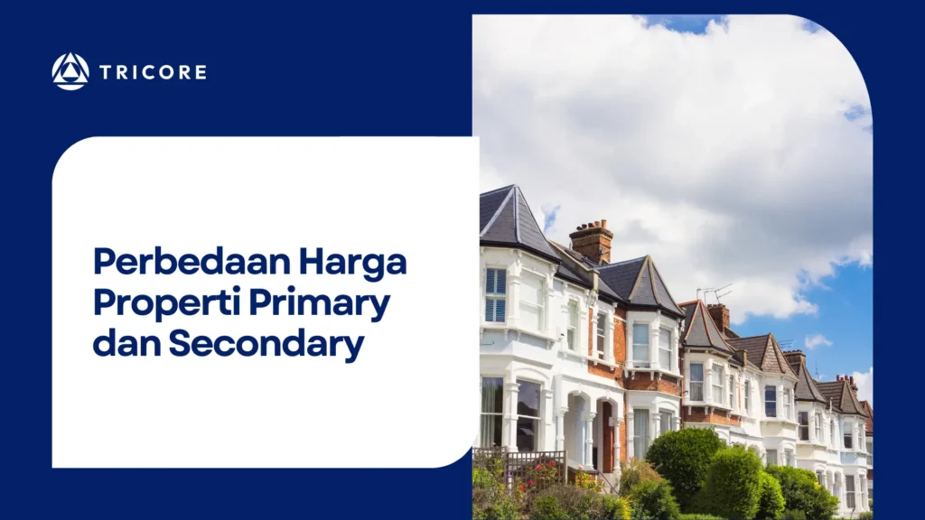Perbedaan Harga Properti Primary dan Secondary