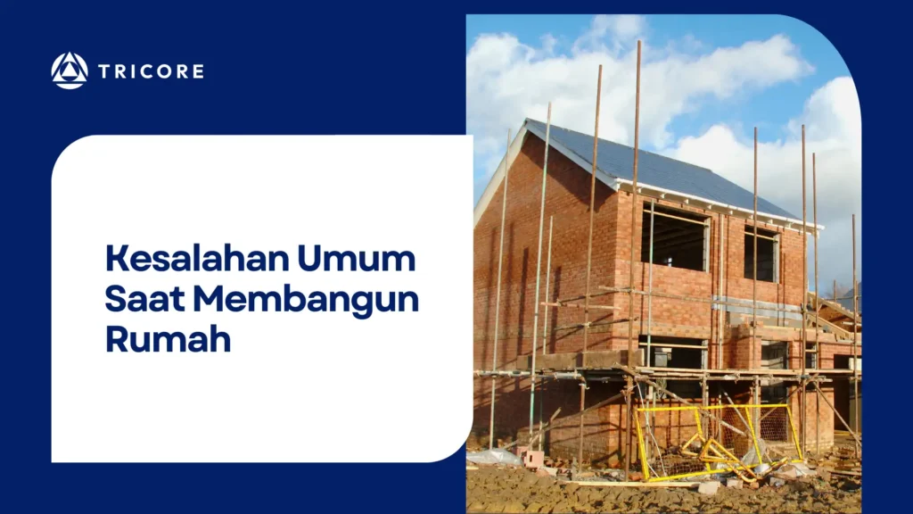 Kesalahan Umum Saat Membangun Rumah