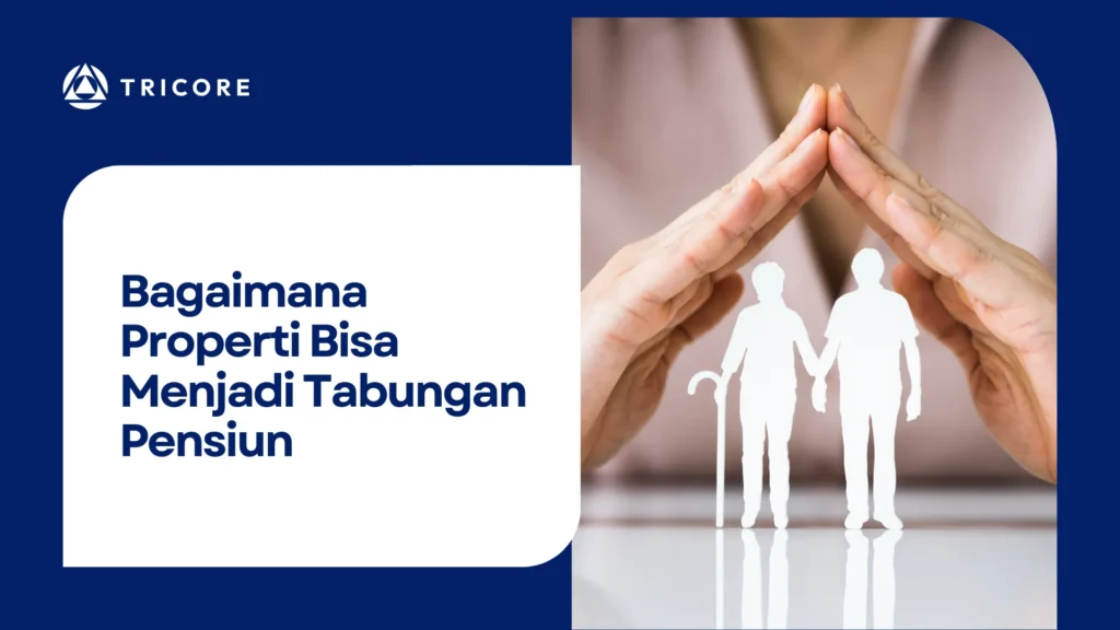 Bagaimana Properti Bisa Menjadi Tabungan Pensiun