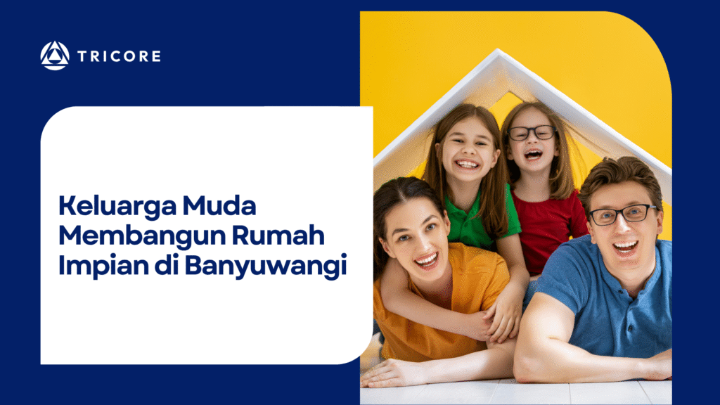 Keluarga Muda Membangun Rumah Impian di Banyuwangi