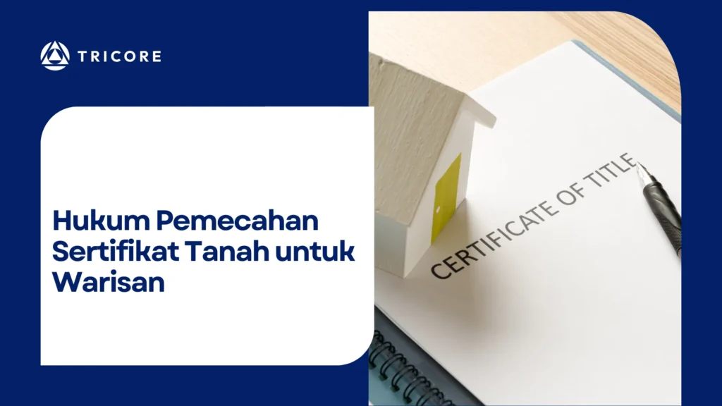 Hukum Pemecahan Sertifikat Tanah untuk Warisan