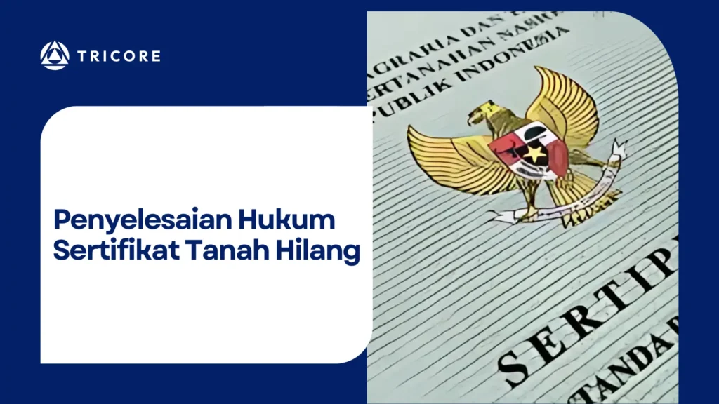 Penyelesaian Hukum Sertifikat Tanah Hilang