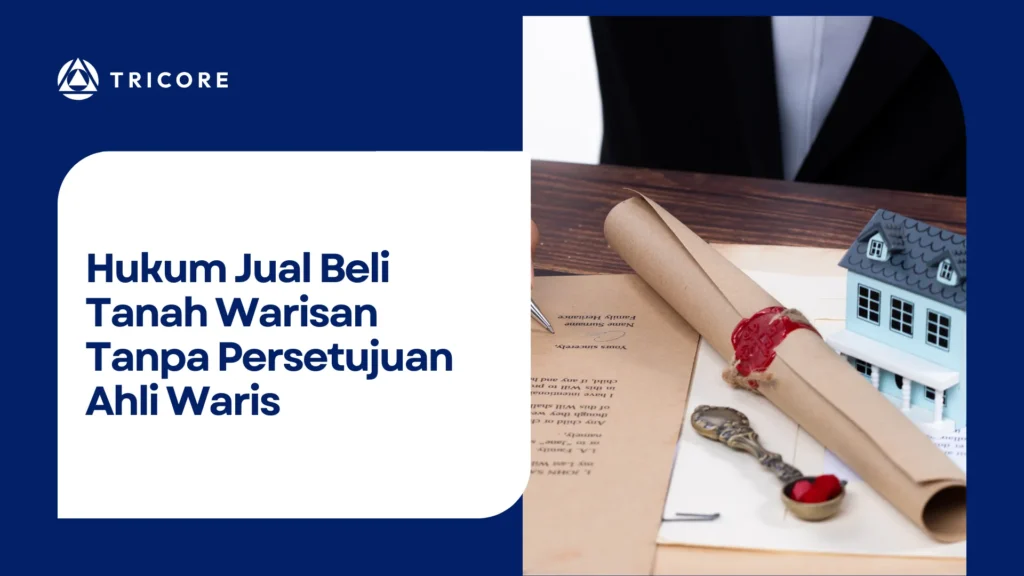 Hukum Jual Beli Tanah Warisan Tanpa Persetujuan Ahli Waris
